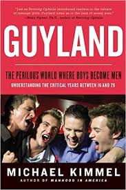 Book: "Guyland: The Perilous World Where Boys Become Men" by Michael Kimmel